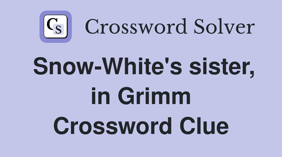 Snow-White's sister, in Grimm Crossword Clue