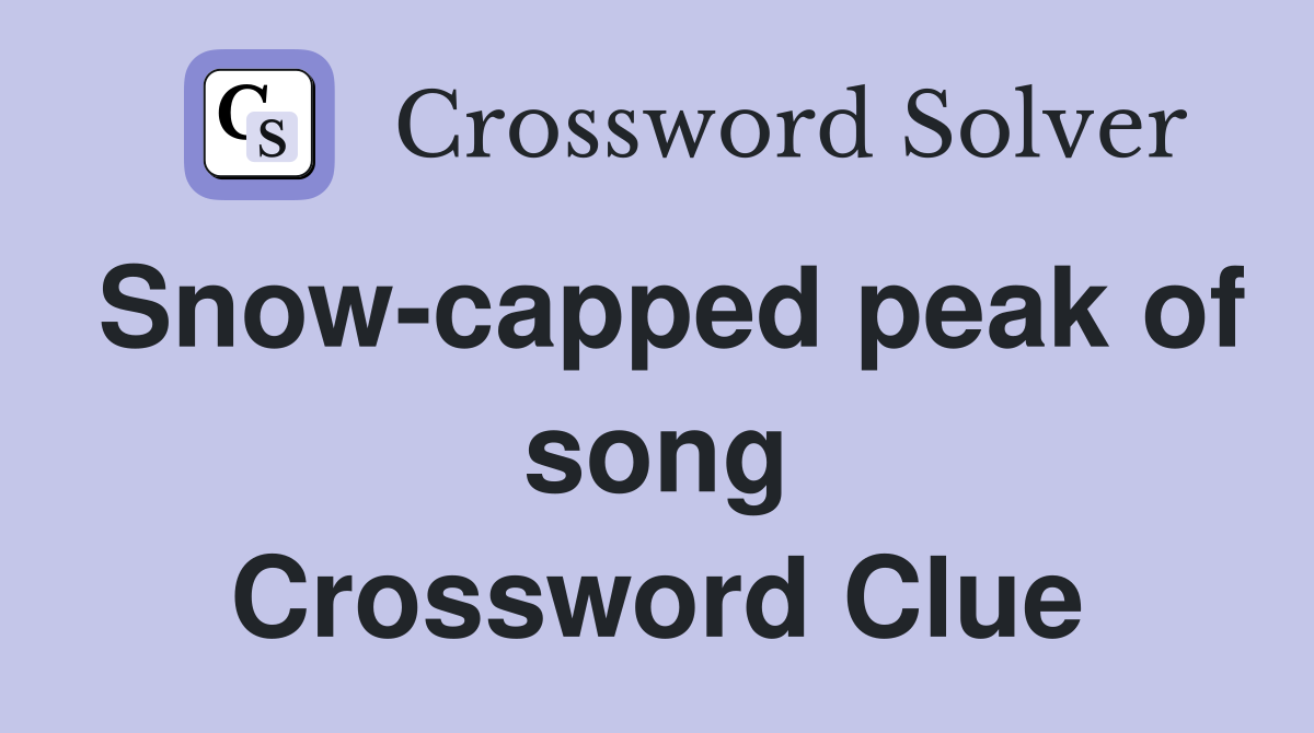Snow-capped peak of song Crossword Clue