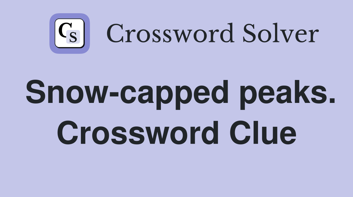 Snow-capped peaks. Crossword Clue