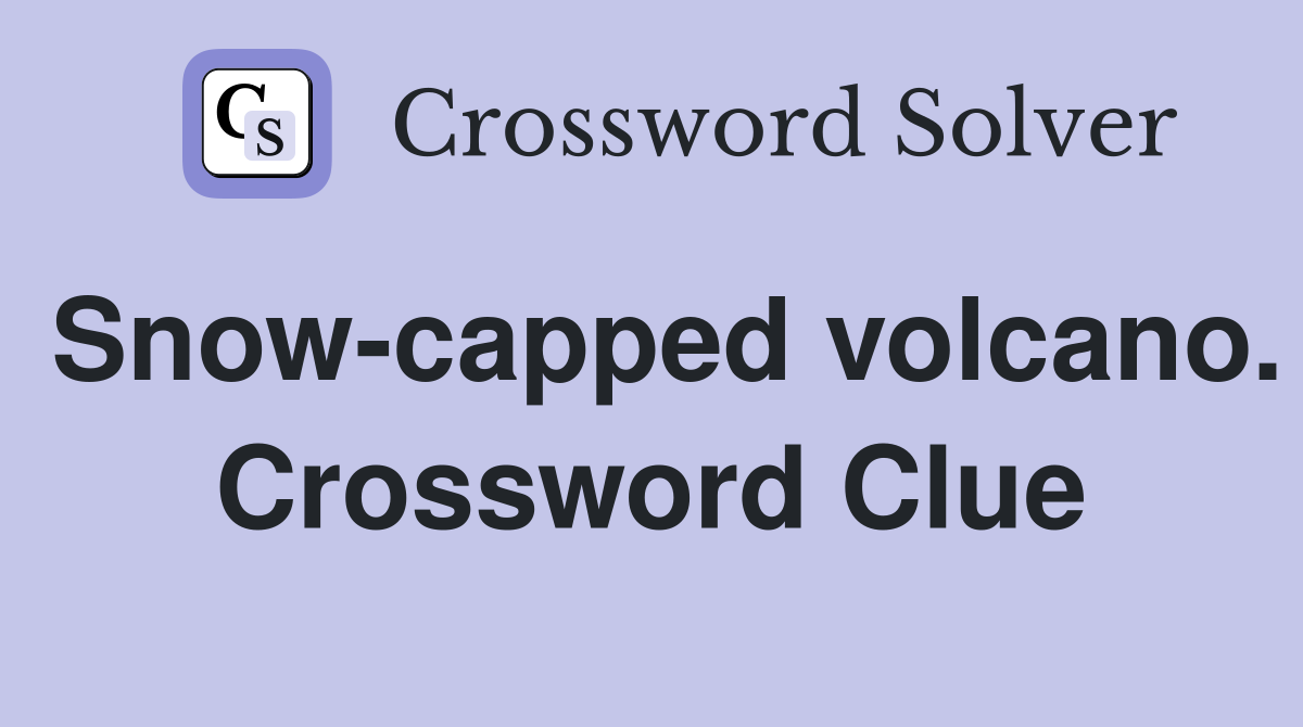 Snow-capped volcano. Crossword Clue