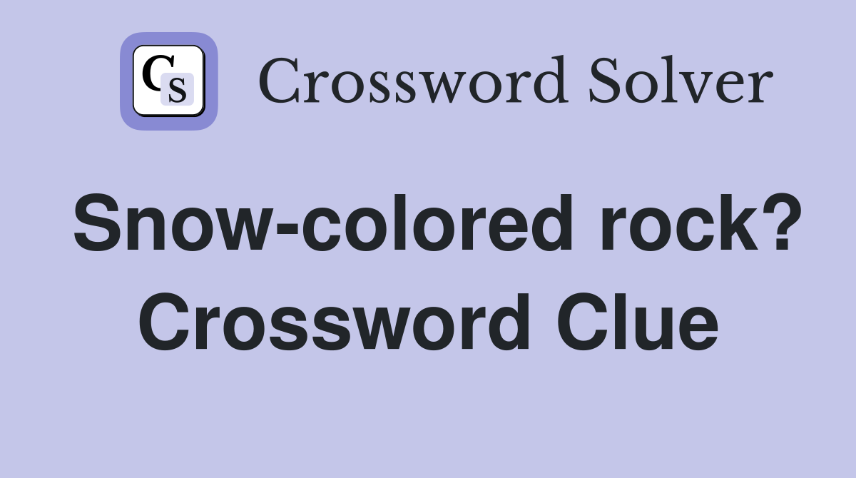 Snow-colored rock? Crossword Clue