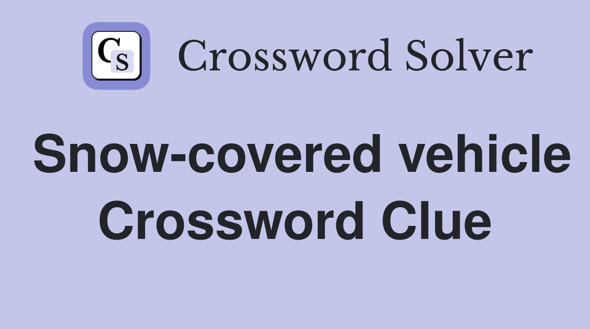 Snow-covered vehicle Crossword Clue