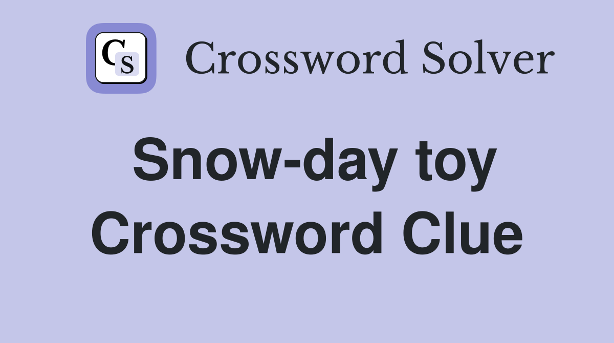 Snow-day toy Crossword Clue