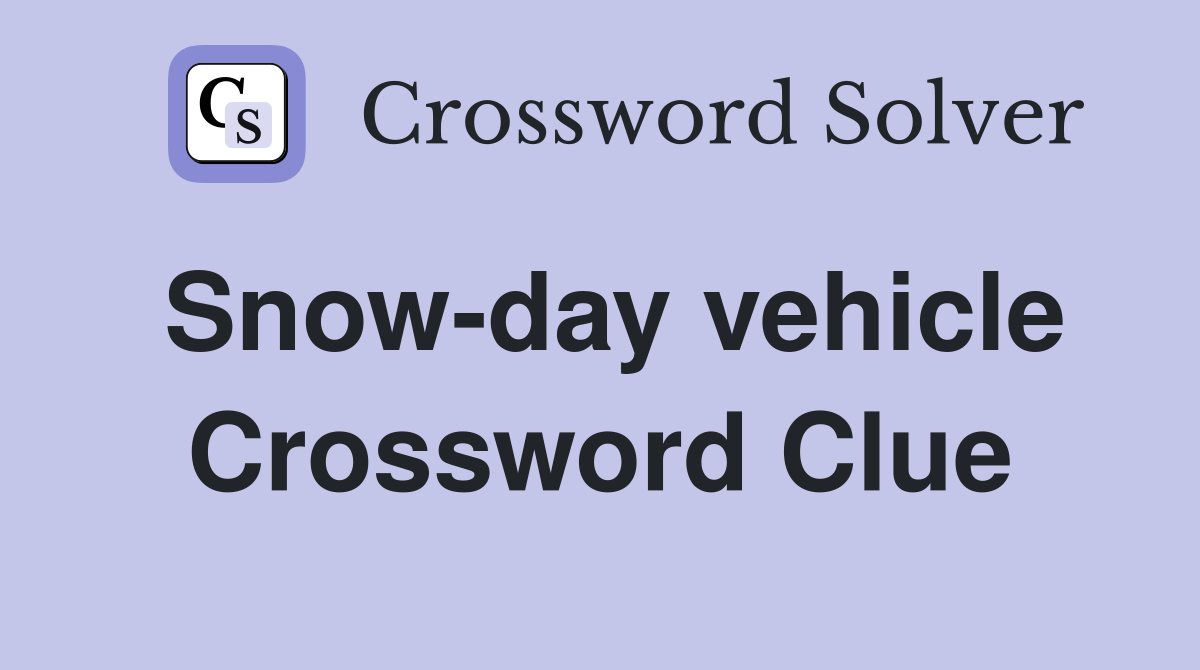 Snow-day vehicle Crossword Clue