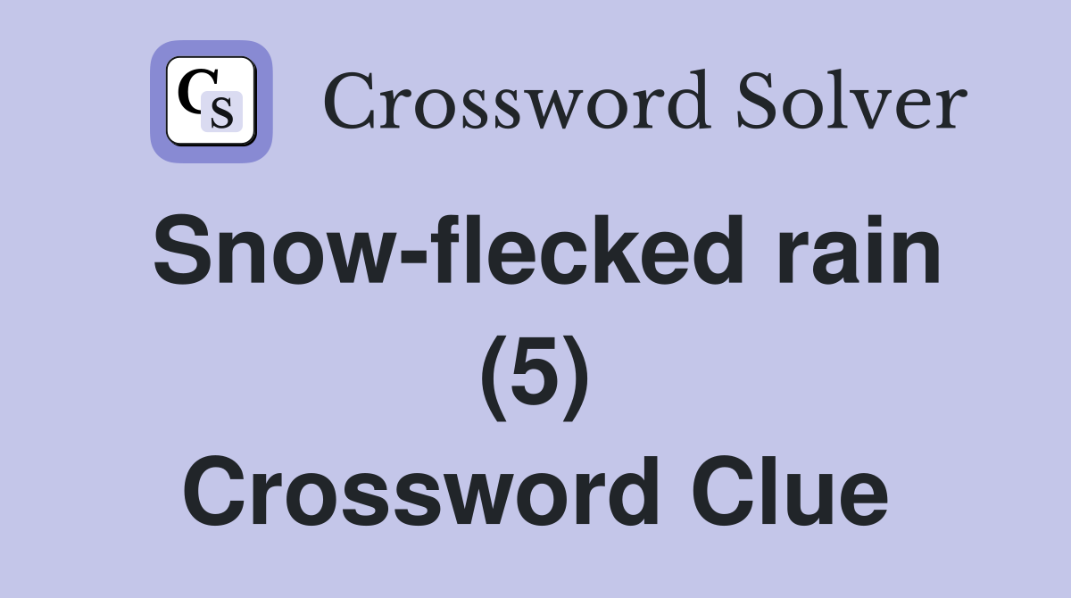 Snow-flecked rain (5) Crossword Clue