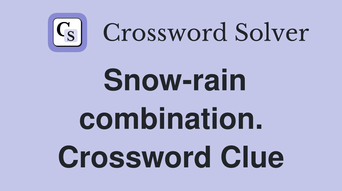 Snow-rain combination. Crossword Clue
