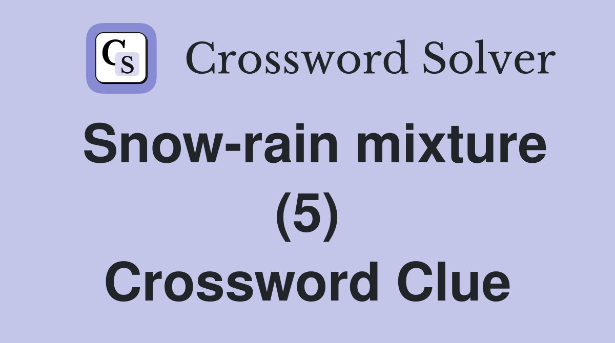 Snow-rain mixture (5) Crossword Clue