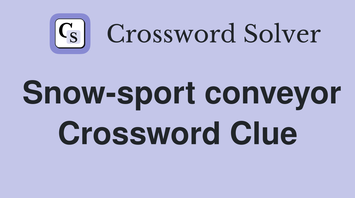 Snow-sport conveyor Crossword Clue