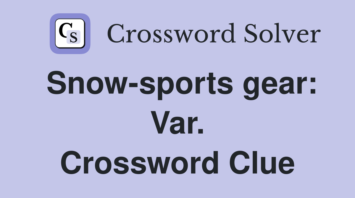 Snow-sports gear: Var. Crossword Clue
