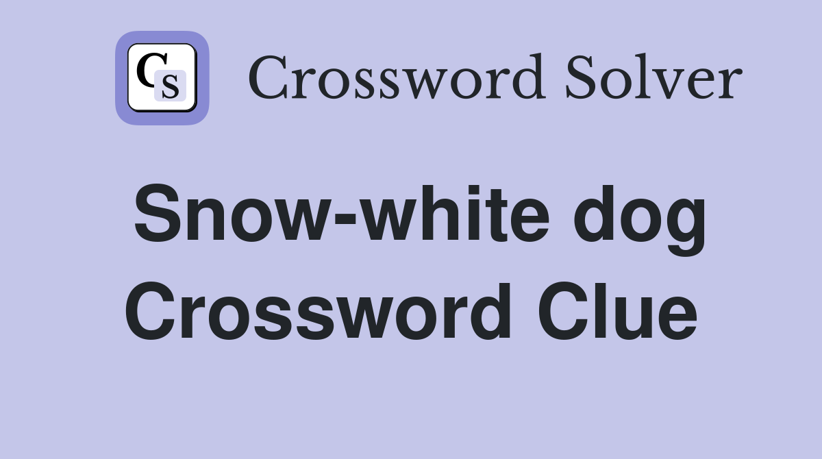 Snow-white dog Crossword Clue