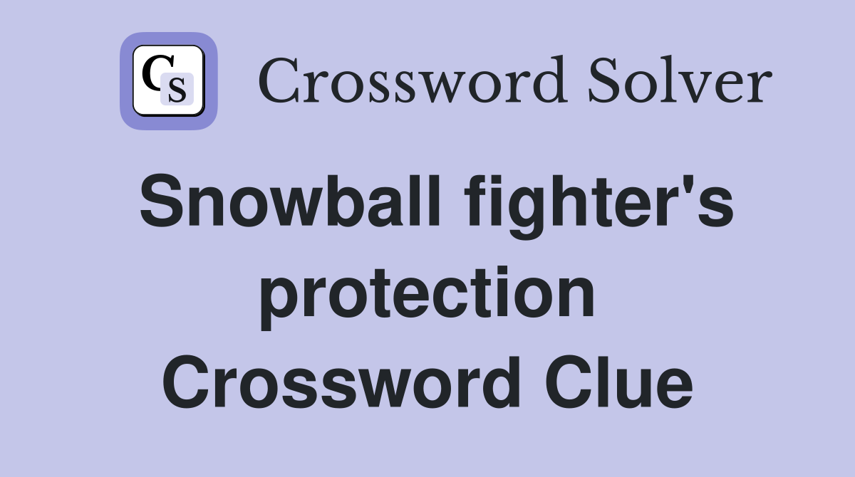 Snowball fighter's protection Crossword Clue