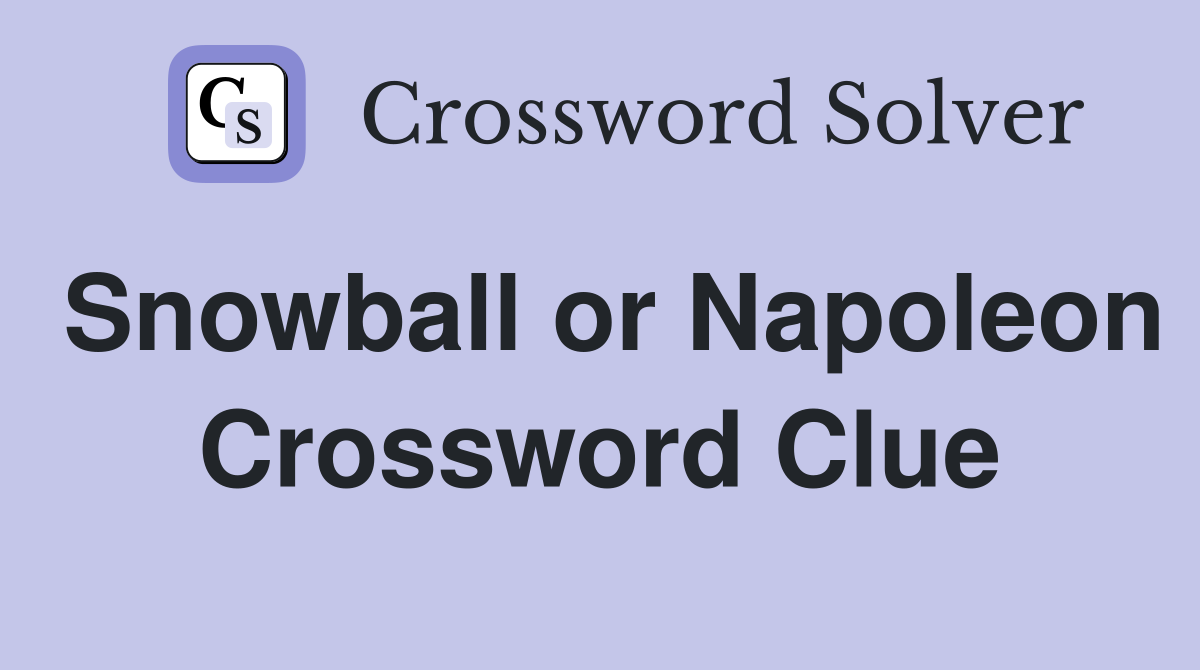 Snowball or Napoleon Crossword Clue