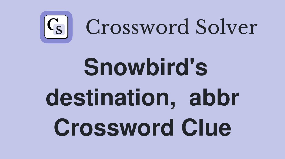 Snowbird's destination,  abbr Crossword Clue