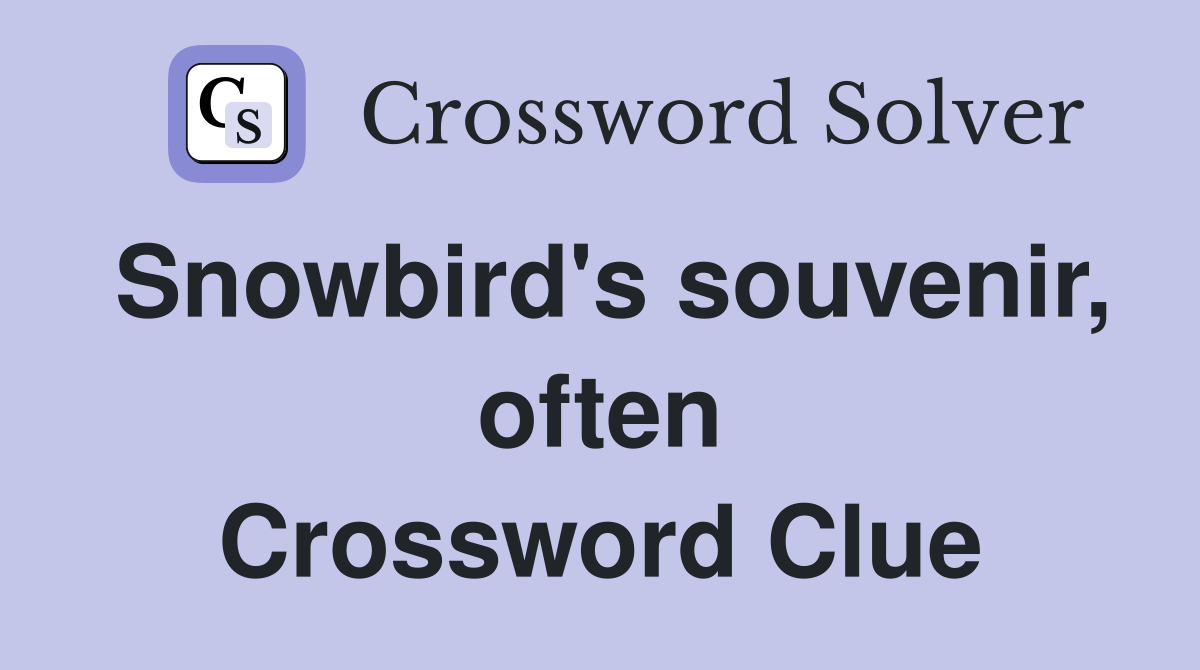 Snowbird's souvenir, often Crossword Clue
