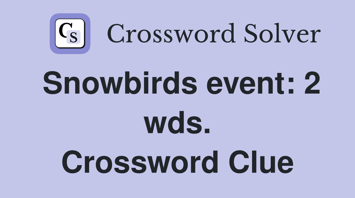 Snowbirds event: 2 wds. Crossword Clue