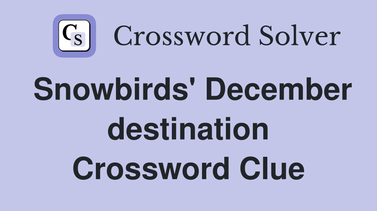 Snowbirds' December destination Crossword Clue
