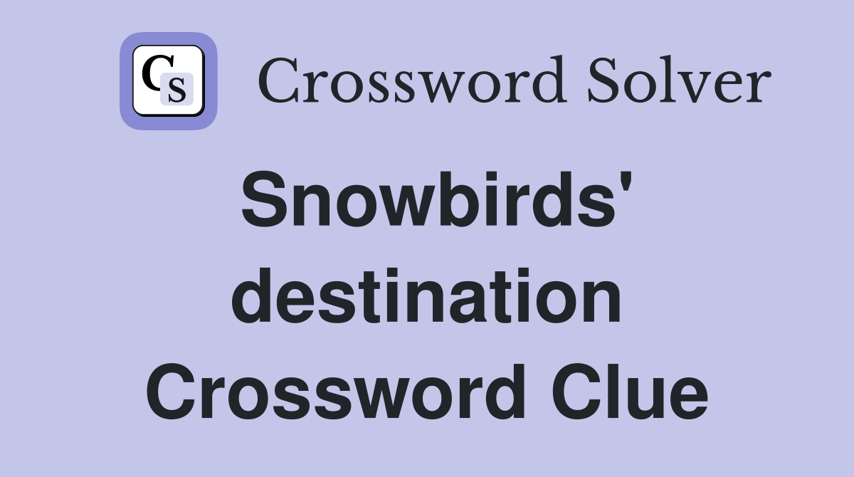 Snowbirds' destination Crossword Clue