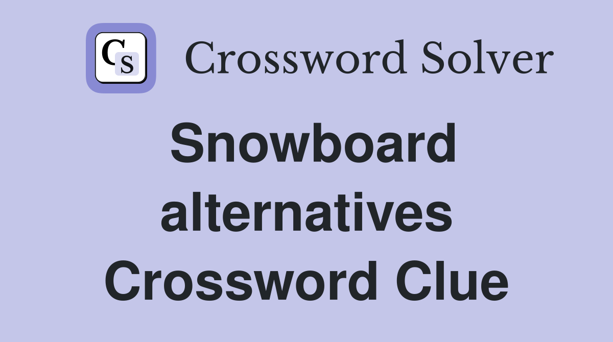 Snowboard alternatives Crossword Clue