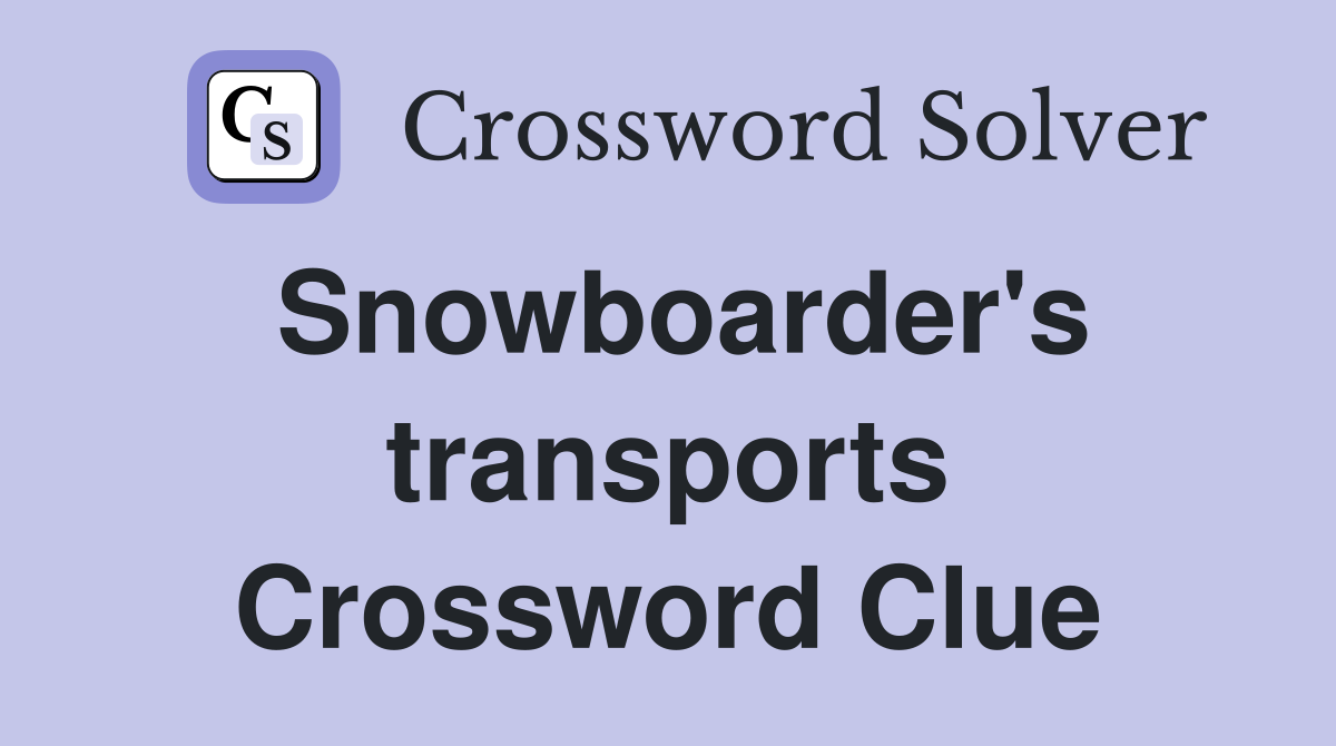Snowboarder's transports Crossword Clue