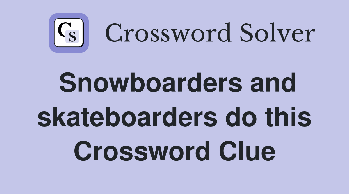 Snowboarders and skateboarders do this Crossword Clue