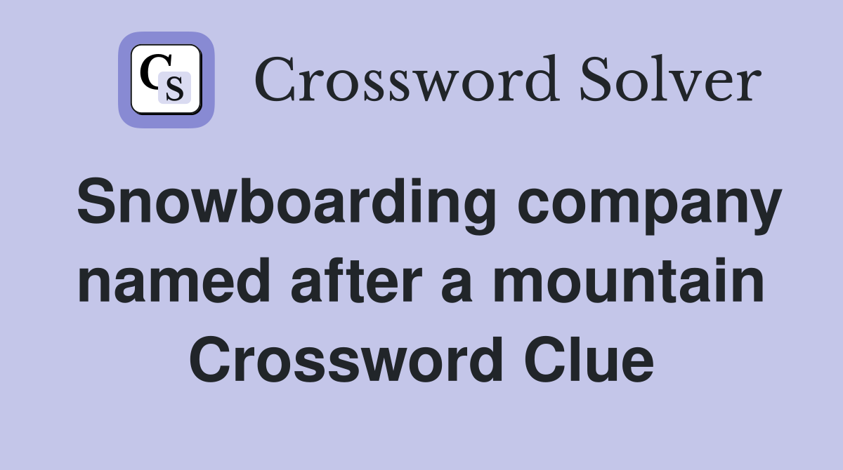 Snowboarding company named after a mountain Crossword Clue