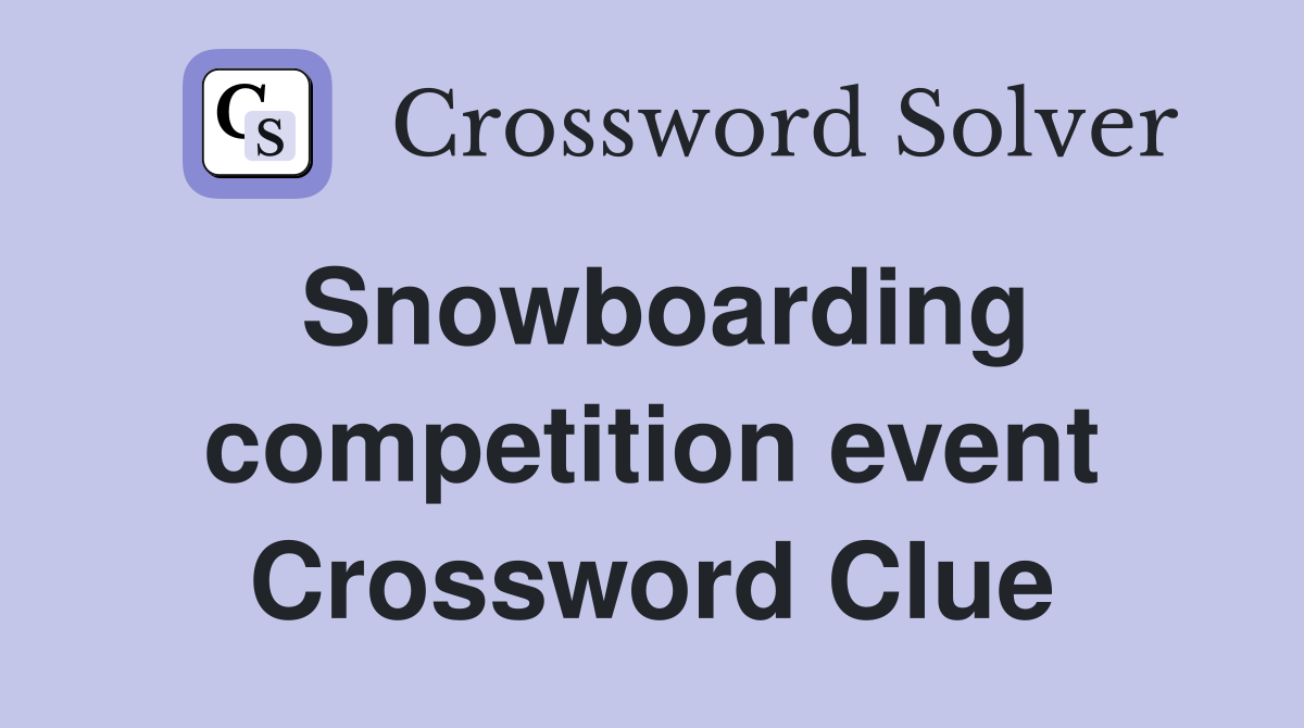 Snowboarding competition event Crossword Clue