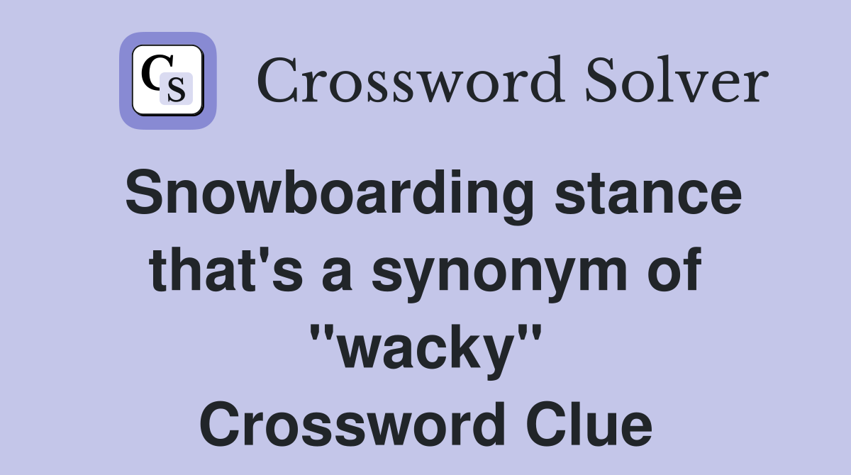Snowboarding stance that's a synonym of "wacky" Crossword Clue