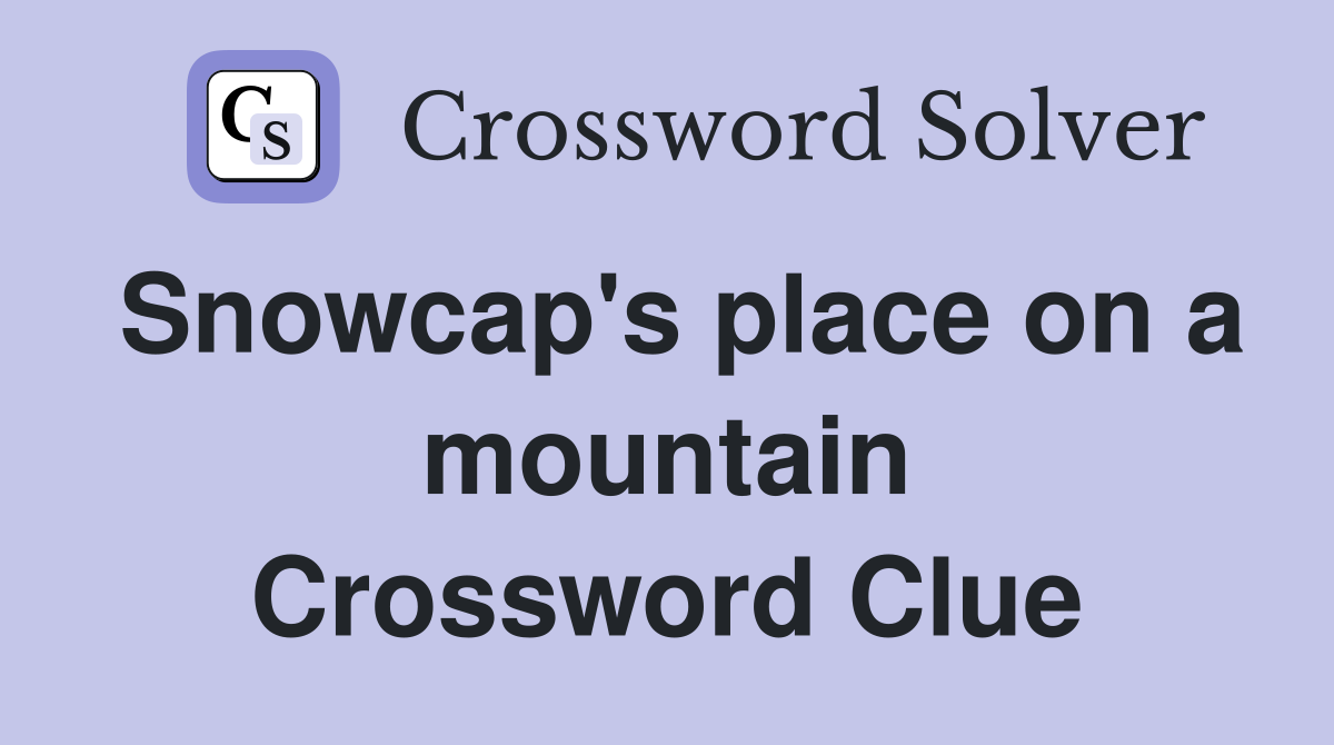 Snowcap's place on a mountain Crossword Clue