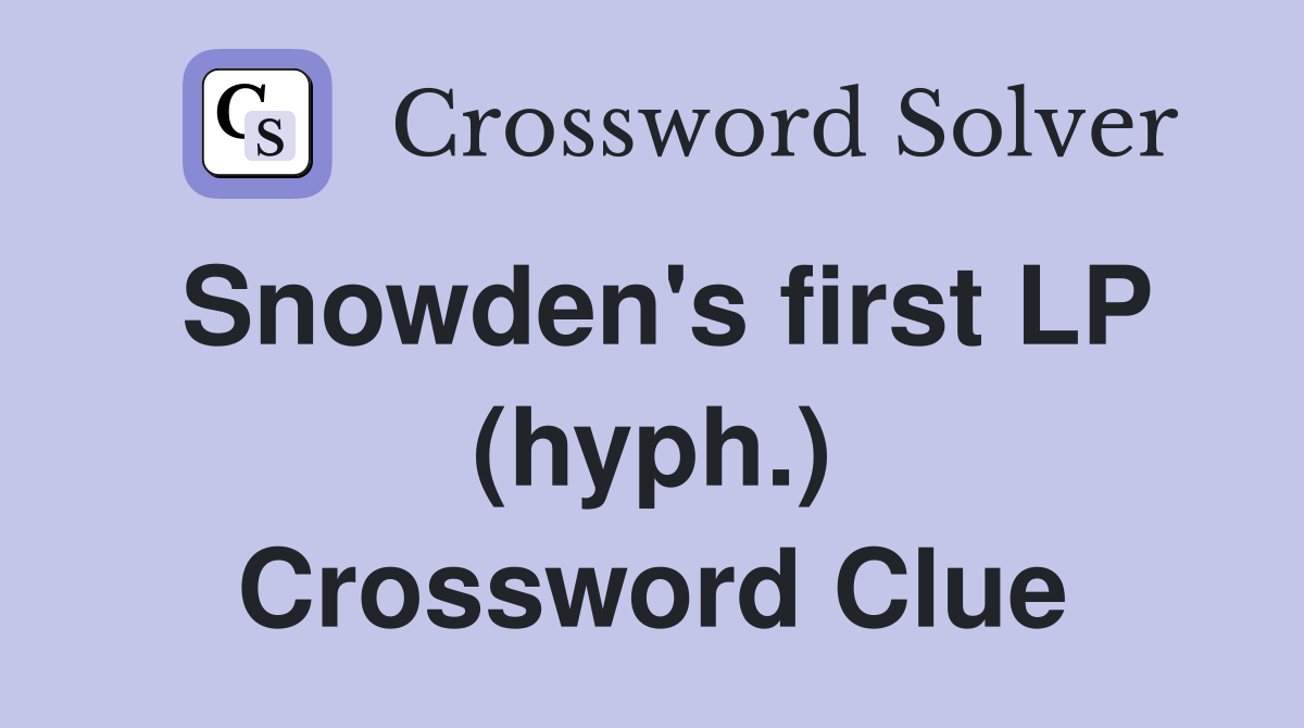 Snowden's first LP (hyph.) Crossword Clue