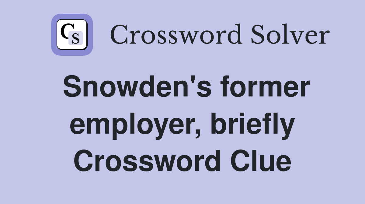 Snowden's former employer, briefly Crossword Clue
