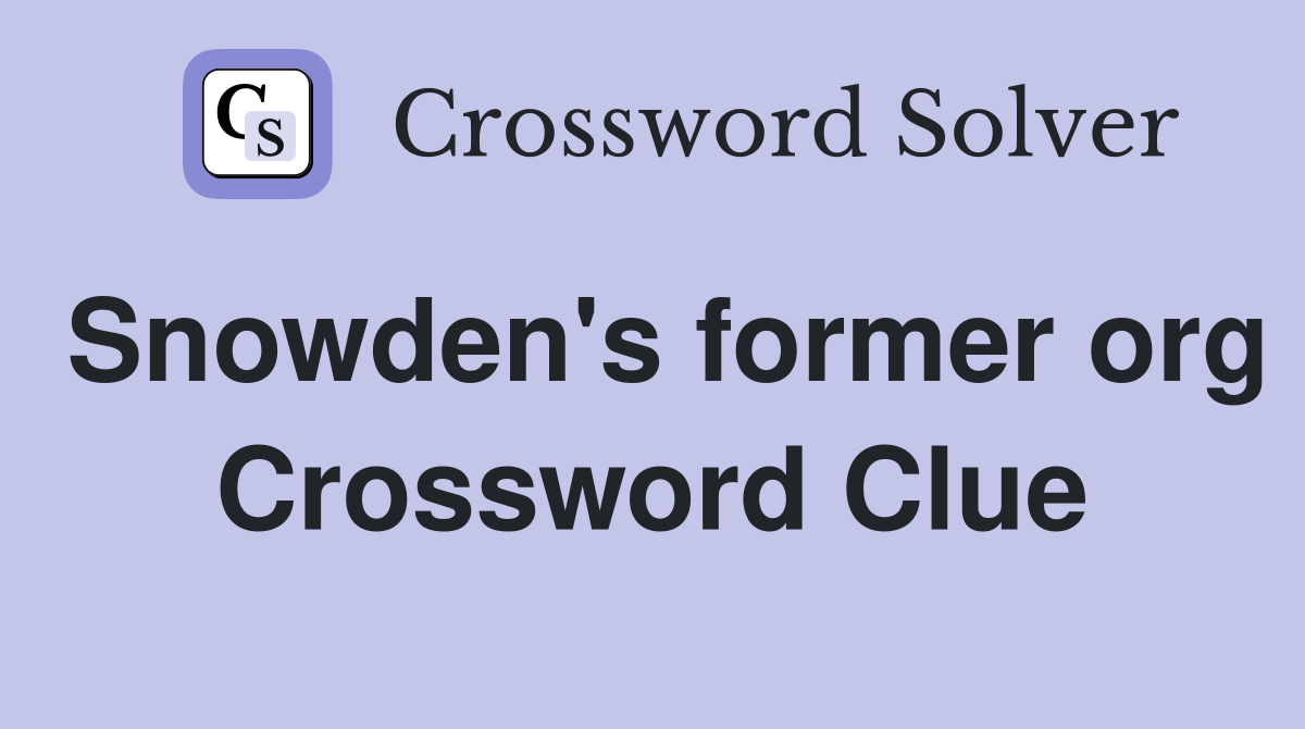 Snowden's former org Crossword Clue