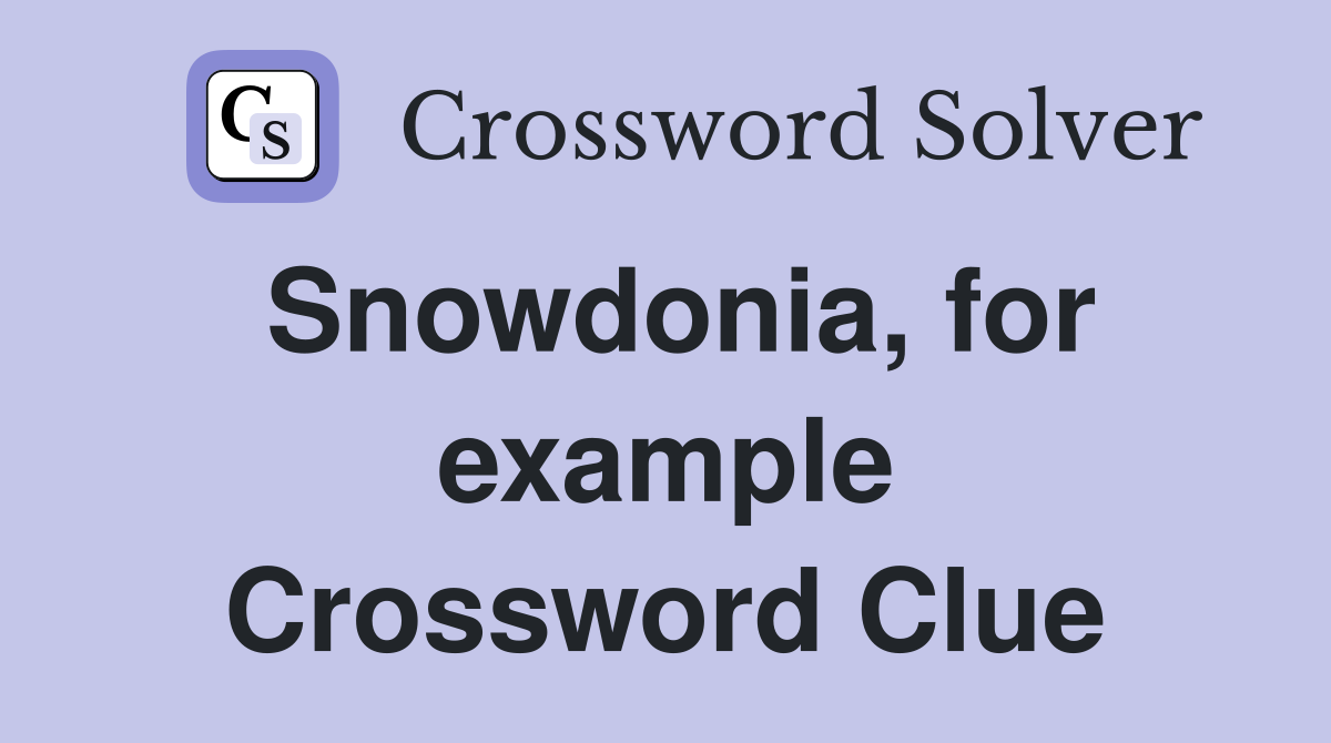 Snowdonia, for example Crossword Clue