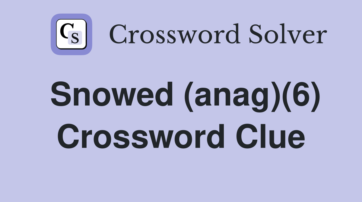 Snowed (anag)(6) Crossword Clue