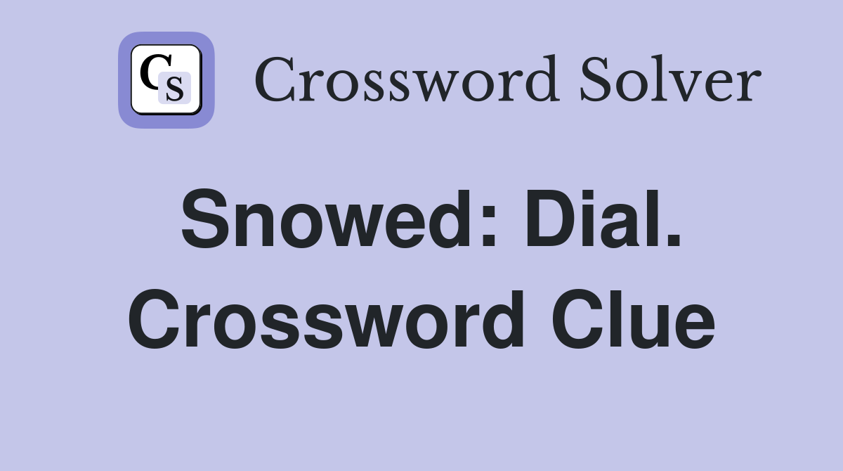 Snowed: Dial. Crossword Clue