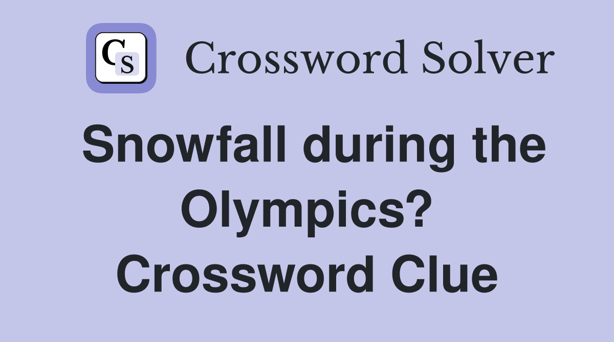 Snowfall during the Olympics? Crossword Clue