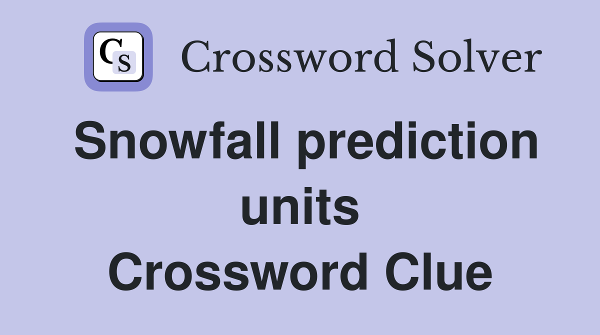 Snowfall prediction units Crossword Clue