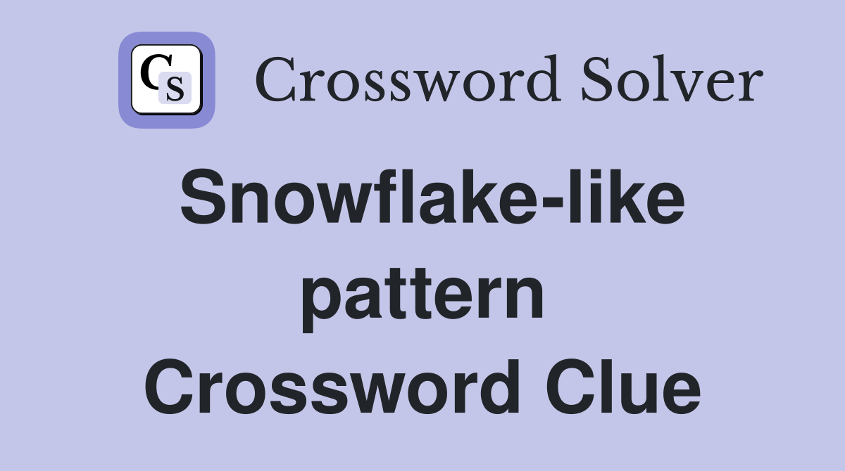 Snowflake-like pattern Crossword Clue