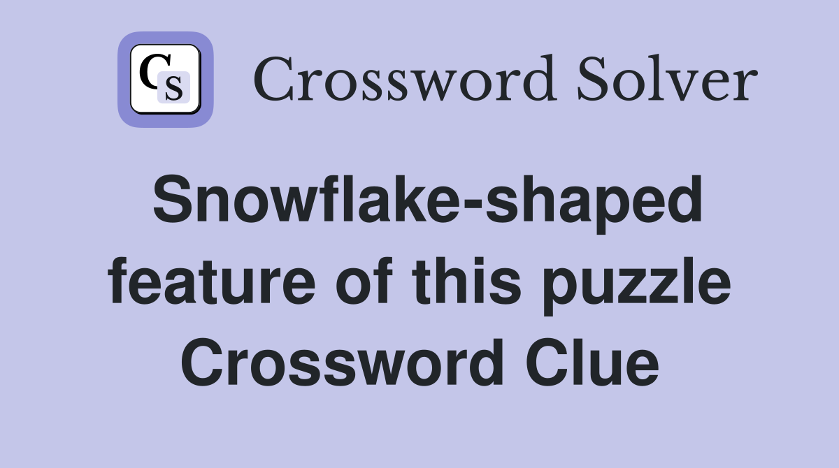Snowflake-shaped feature of this puzzle Crossword Clue