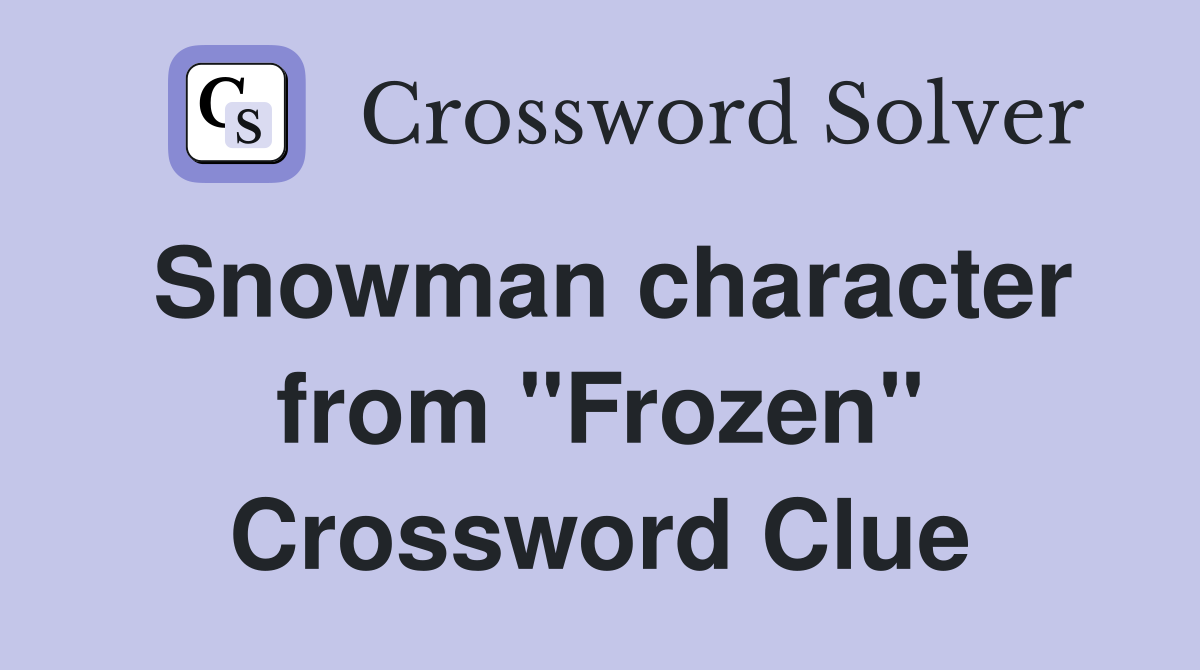 Snowman character from "Frozen" Crossword Clue
