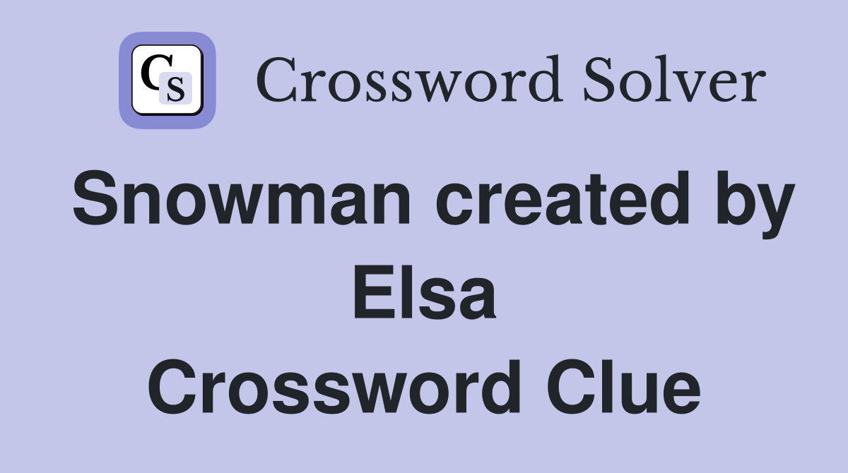 Snowman created by Elsa Crossword Clue