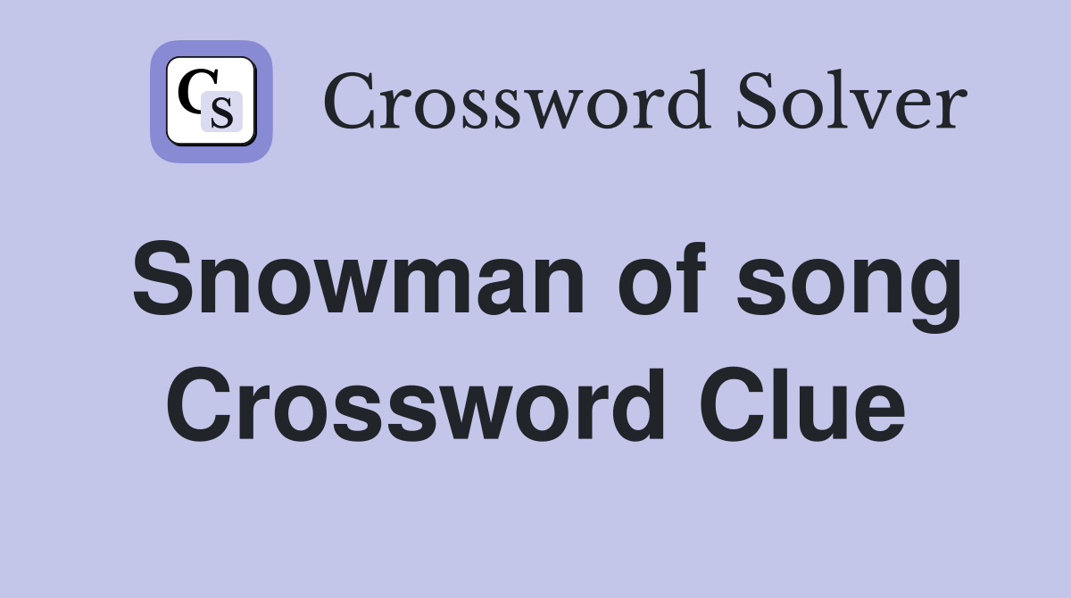 Snowman of song Crossword Clue