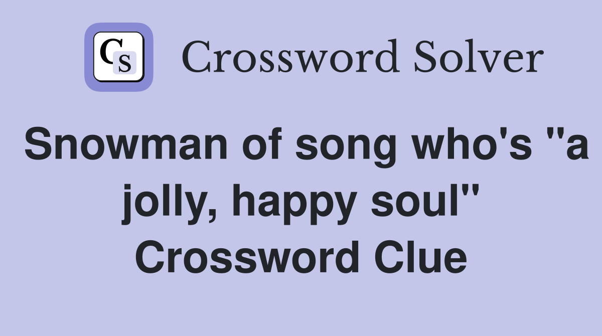 Snowman of song who's "a jolly, happy soul" Crossword Clue