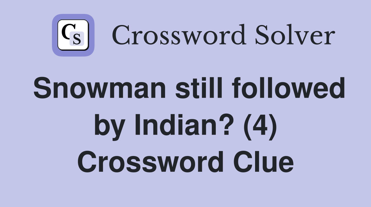 Snowman still followed by Indian? (4) Crossword Clue