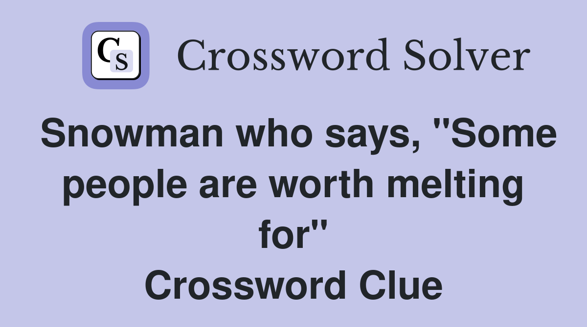 Snowman who says, "Some people are worth melting for" Crossword Clue