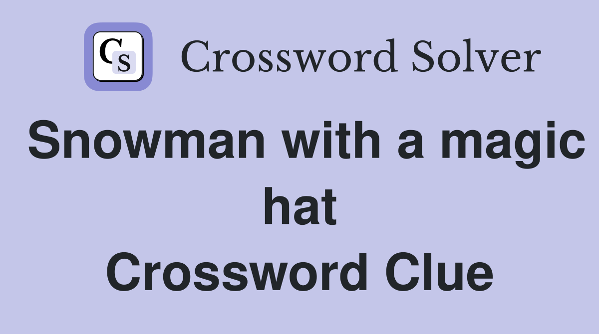 Snowman with a magic hat Crossword Clue