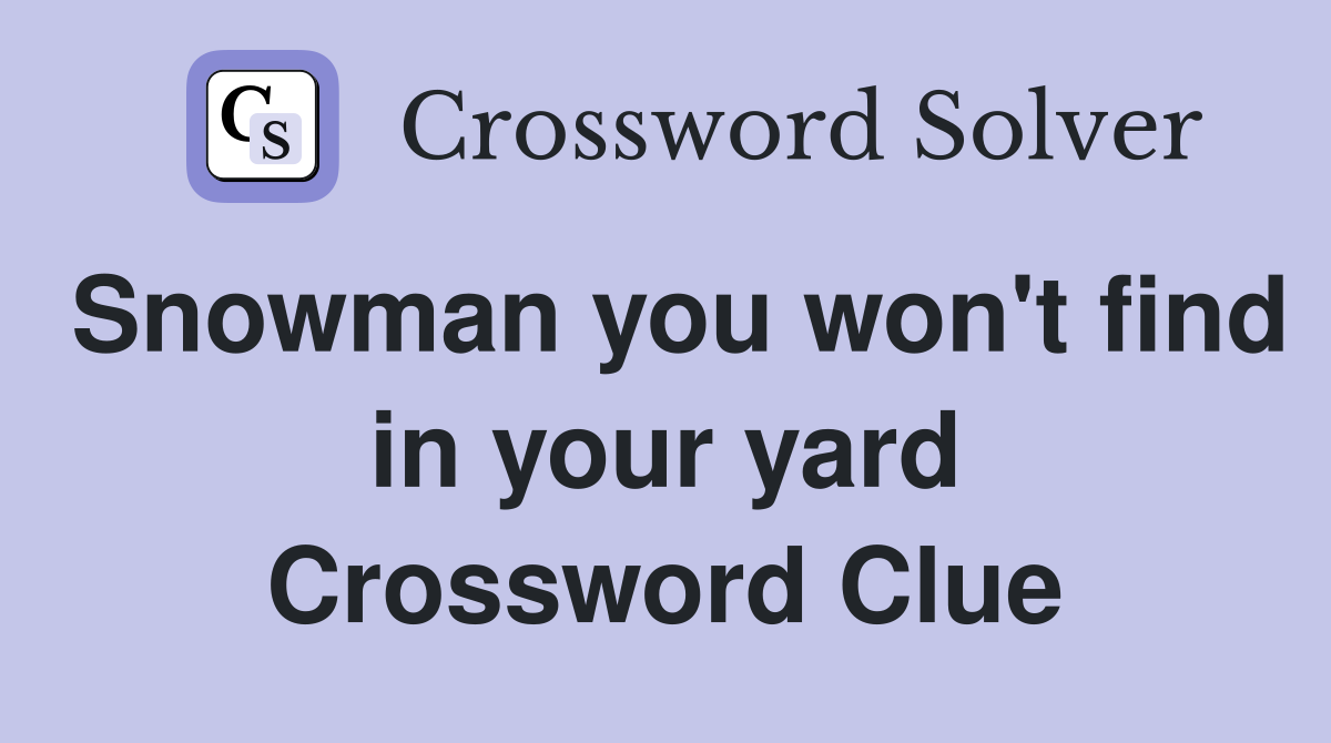 Snowman you won't find in your yard Crossword Clue