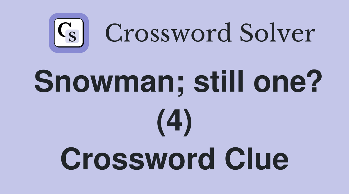 Snowman; still one? (4) Crossword Clue