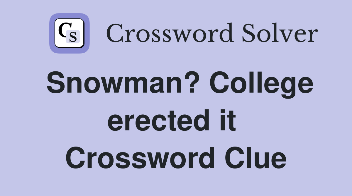 Snowman? College erected it  Crossword Clue