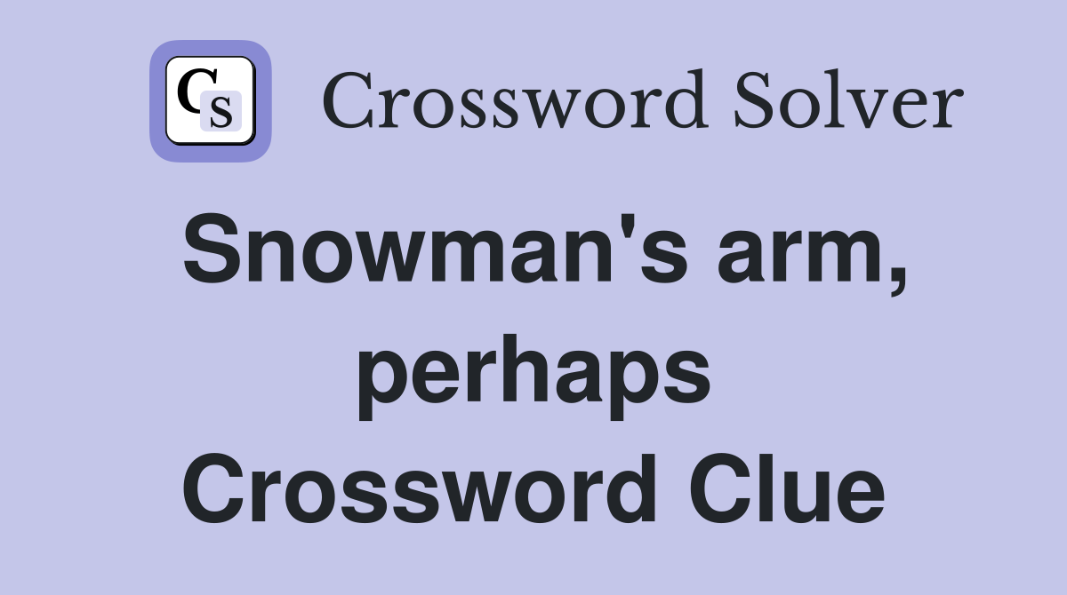 Snowman's arm, perhaps Crossword Clue