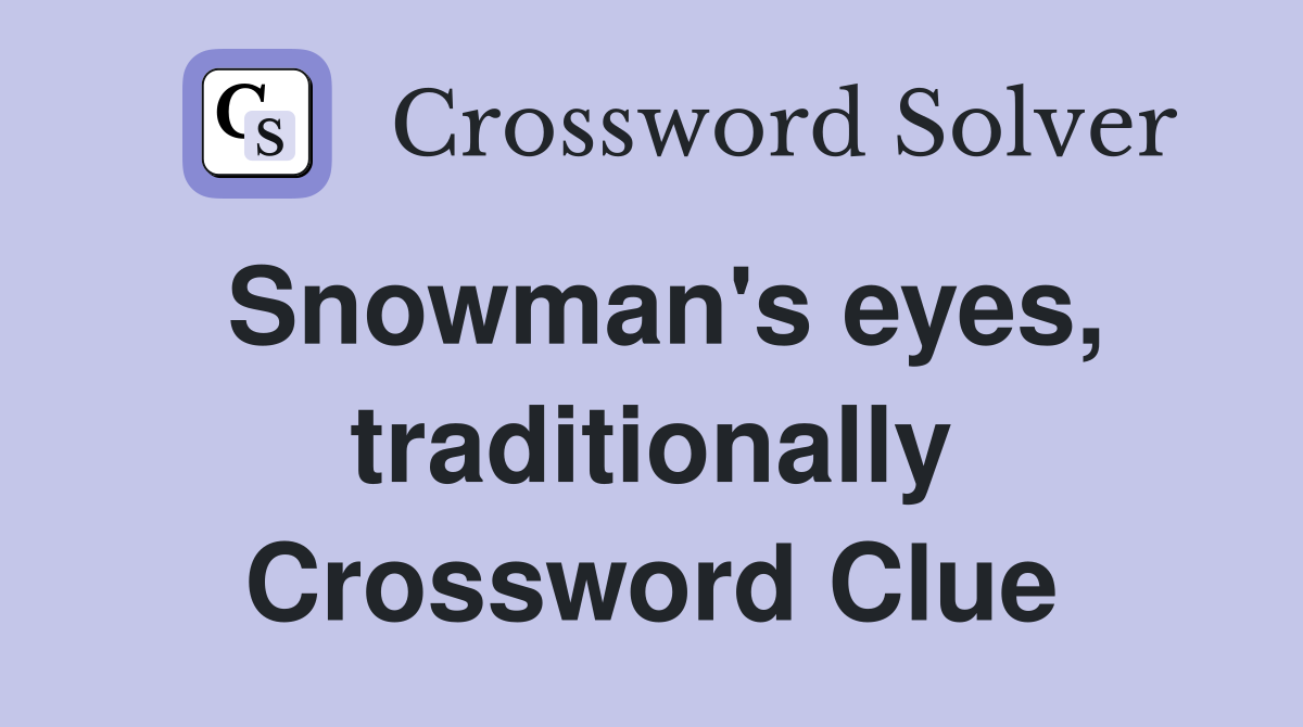 Snowman's eyes, traditionally Crossword Clue